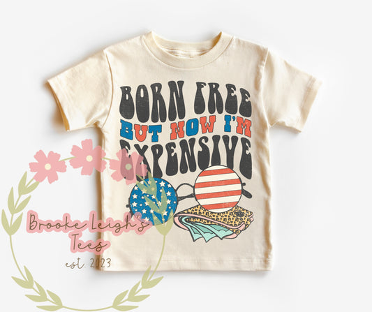 Born Free But Now I’m Expensive Toddler